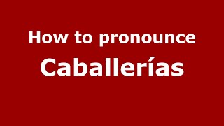 How to pronounce Caballerías