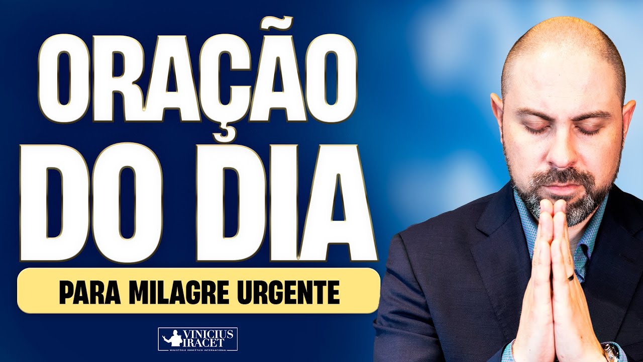 ORAÇÃO DO DIA PARA MILAGRE URGENTE - @viniciusiracet2
