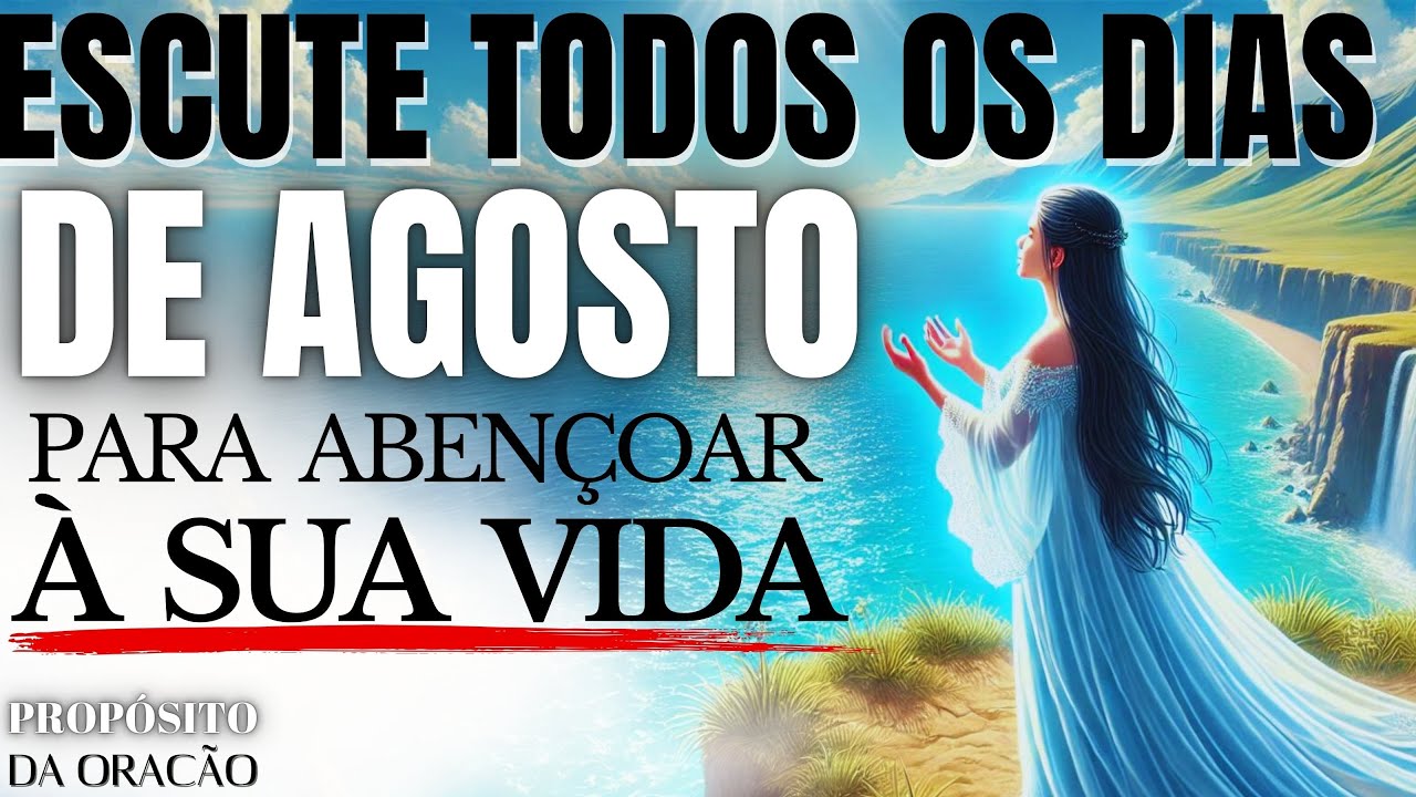 FAÇA ESTA ORAÇÃO TODOS OS DIAS DE AGOSTO PARA ABENÇOAR SUA VIDA!