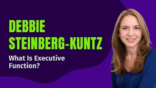 🧠 What Is Executive Function? Debbie Steinberg-Kuntz Breaks It Down | Free Parent Summit TEFOS 2025