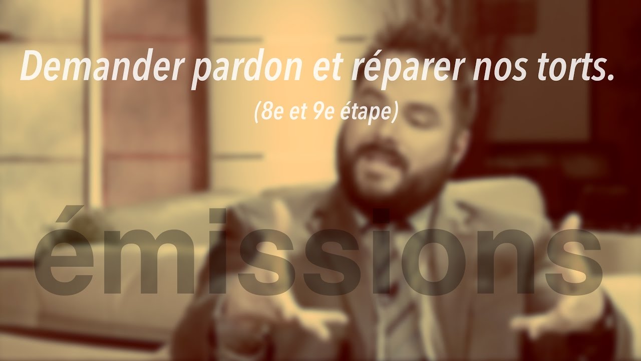 Demander pardon et réparer nos torts. (8e et 9e étape)