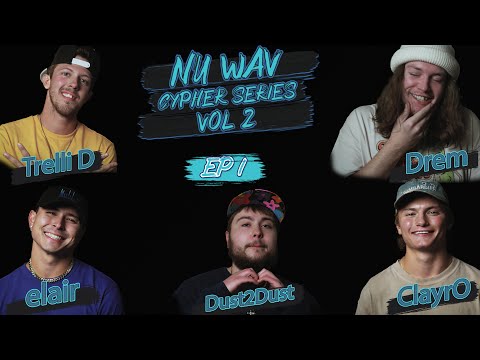 Nu Wav Cypher Vol. 2 - Ep1 - elair, Drem, Dust2Dust, Trelli D, Clayr0