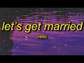 Vedo - Let's Get Married (Lyrics) | everybody said that we wouldn't last give it some time