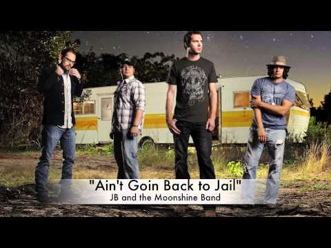 Ain't Goin Back to Jail-JB and the Moonshine Band Official Track