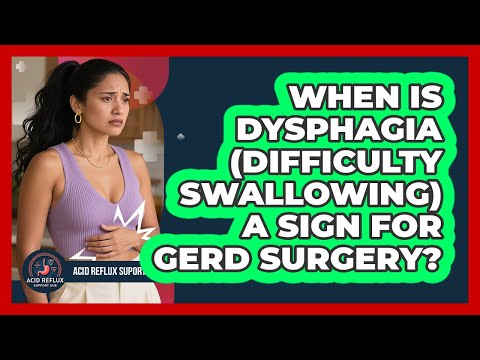 When Is Dysphagia (difficulty Swallowing) A Sign For GERD Surgery? - Acid Reflux Support Hub