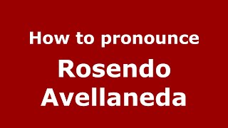 How to pronounce Rosendo Avellaneda