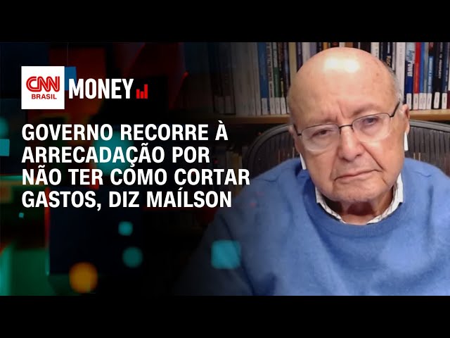 Governo recorre à arrecadação por não ter como cortar gastos, diz Maílson | Abertura de Mercado