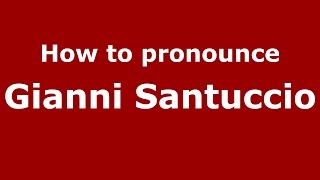 How to pronounce Gianni Santuccio