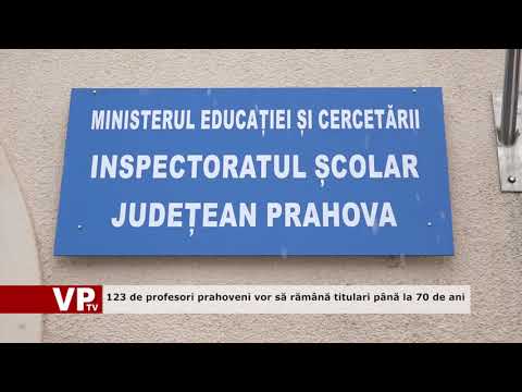123 de profesori prahoveni vor să rămână titulari până la 70 de ani