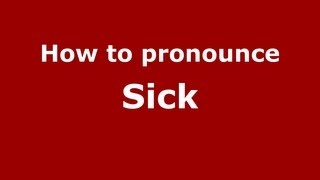 How to pronounce Sick