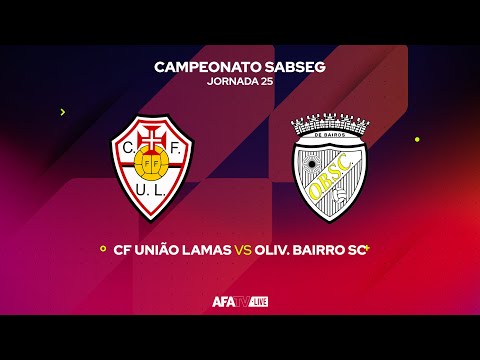 CF UNIÃO LAMAS vs OLIV. BAIRRO SC  - JORNADA 25 - Com o Patrocínio Oficial da Seaside