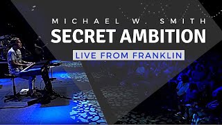 Michael W. Smith | Live From Franklin | Secret Ambition