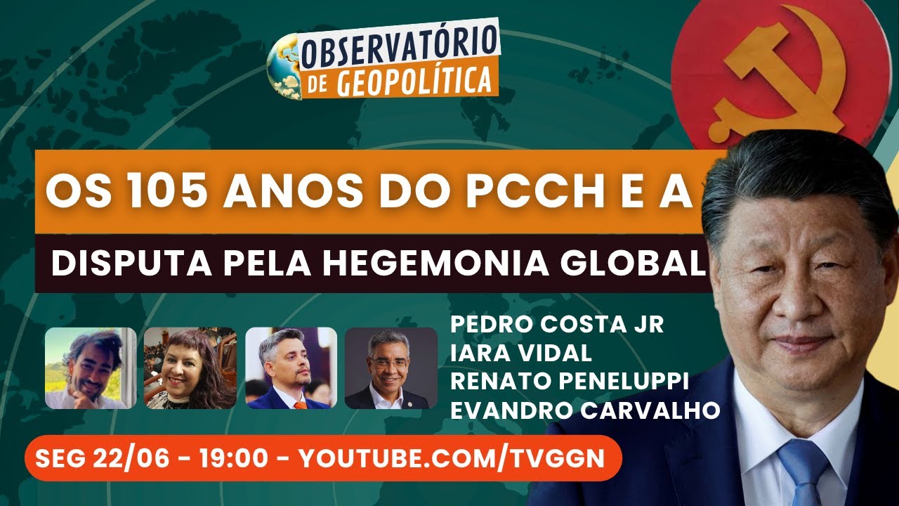 Os 105 anos do PCCh e a disputa pela hegemonia global  | Observatório de Geopolítica - 22/06/26