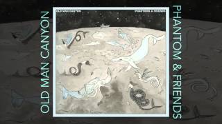 Old Man Canyon - Phantom &amp; Friends (2013) - FULL EP