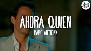 🎵 Marc Anthony - Ahora Quien (Letra)