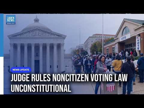 US Judge Rules Federal Noncitizen Voting Law Unconstitutional