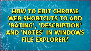 How to edit Chrome web shortcuts to add 'Rating', 'Description' and 'N