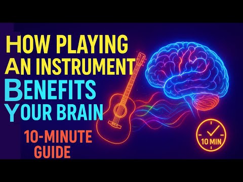How Playing an Instrument Benefits Your Brain: A 10-Minute Guide