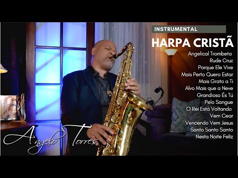 As Melhores da Harpa Cristã para Oração e Devocional Instrumental /ANGELO TORRES  Sax