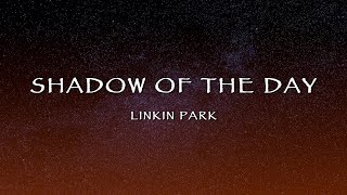 Linkin Park - Shadow Of The Day (Lyrics)