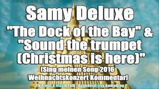 Samy Deluxe &quot;The Dock of the Bay&quot; &amp; &quot;Sound the trumpet&quot; [Weihnachtskonzert 2016 Kommentar]