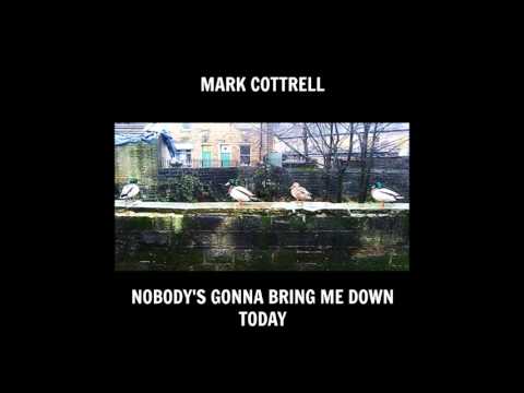Mark Cottrell - Nobody's Gonna Bring Me Down Today (Parts 1 & 2)