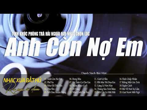 Anh Còn Nợ Em |Tuyển Tập Giai Điệu Nhạc Tình Xưa Bất Hủ Hay Nhất Mọi Thời Đại Còn Mãi Theo Thời Gian