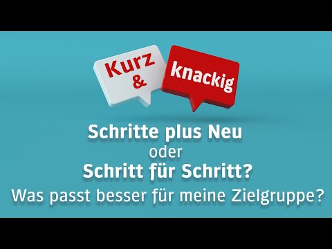 Schritte plus Neu oder Schritt für Schritt?Was passt besser für meine Zielgruppe?