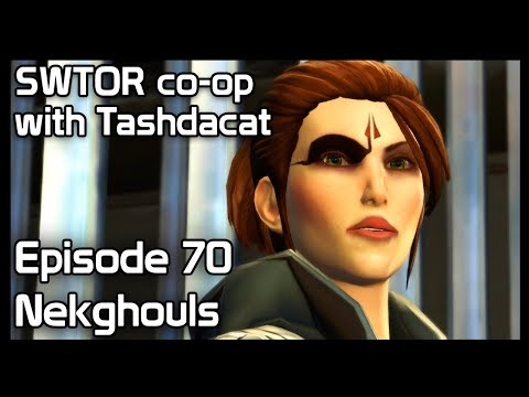 SWTOR co-op with Tashdacat - Episode 70: Nekghouls