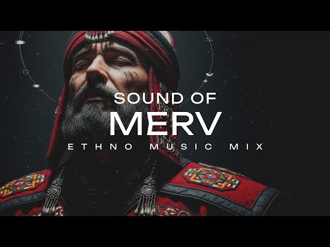 SOUND OF MERV – Turkmen Ethnic Deep House & Desert Chill for Focus & Flow