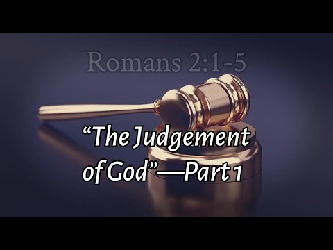 Romans 2:1-5: “The Judgement of God”  -  Part 1 (by Sonny Hernandez)
