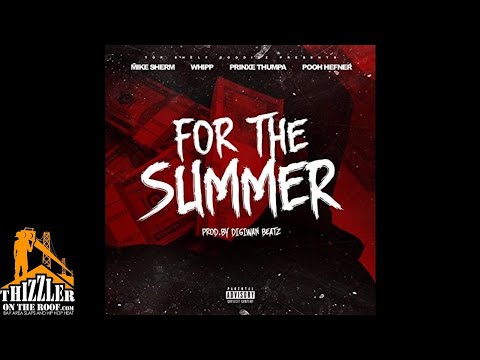 Mike Sherm, Whipp, Prinxe Thumpa, Pooh Hefner - For The Summer [Prod. Digiwan Beatz] [Thizzler.com]