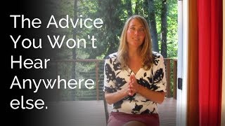 The Advice You Won&#39;t Hear Anywhere Else