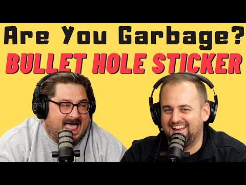 Are You Garbage Comedy Podcast: Bullet Hole Sticker w/ Kippy & Foley