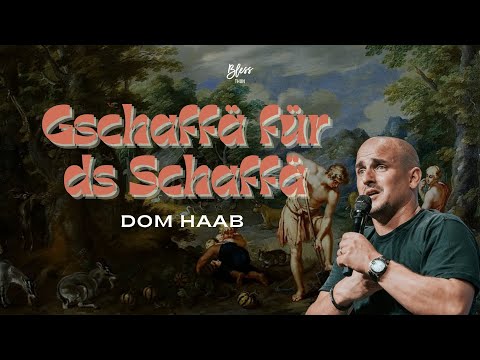 Gschaffä für ds Schaffä - Teil 1 | Dom Haab | BlessThun
