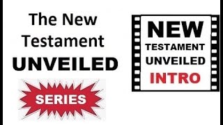 The New Testament Unveiled -  INTRO