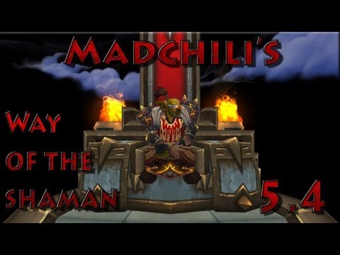 Madchili's "How to" 5.4 - Way of the shaman