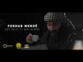 FERHAD MERDÊ SIBE BELKÎ TU MIN NEBÎNE