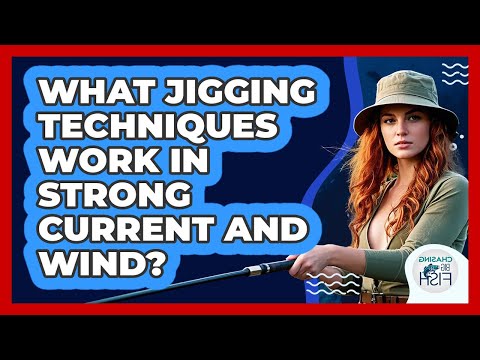 What Jigging Techniques Work In Strong Current And Wind? - Chasing Big Fish