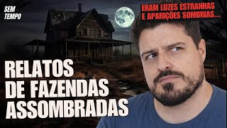 FAZENDAS ASSOMBRADAS: Relatos REAIS de Aparições, Luzes Estranhas e Criaturas na Noite | Sem Tempo
