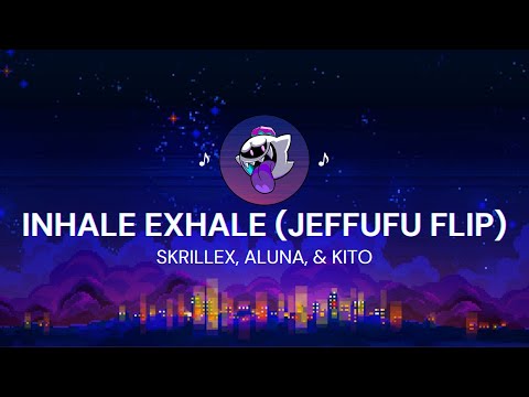 Skrillex, Aluna, & Kito - Inhale Exhale (Jeffufu Flip)