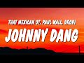 That Mexican OT Johnny Dang Lyrics Ft Paul Wall Drodi