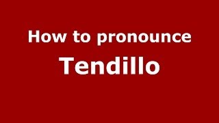 How to pronounce Tendillo