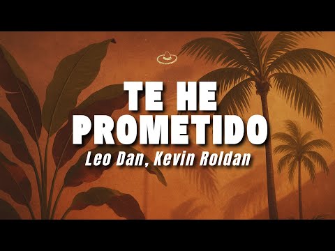 Leo Dan, Kevin Roldan - Te He Prometido (Letra/Lyrics)
