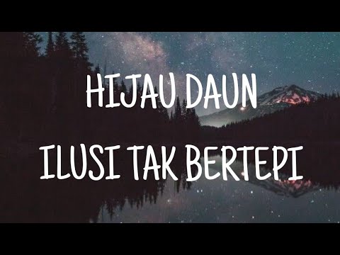 Lirik Lagu || Hijau Daun - Ilusi Tak Bertepi