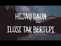 Lirik Lagu Hijau Daun Ilusi Tak Bertepi