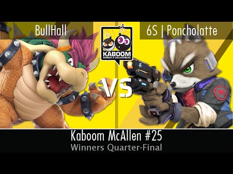BullHall (Bowser) vs 6S | Poncholatte (Fox, Kazuya) - WQF - Kaboom McAllen #25
