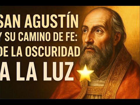 San Agustín y su Camino de Fe De la Oscuridad a la Luz 🌟