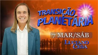 7 mar, TRANSIÇÃO PLANETÁRIA. LUCIANO CESA. Compartilhem !