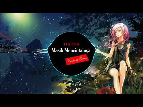 Papinka Remix - Masih Mencintainya | Music Tik Tok
